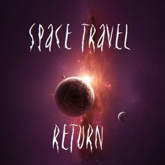 SPACE TRAVEL RETURN (UNFINISH MIX)