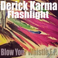 Derick Karma Featuring Flashlight Blow Your Whistle (Original Mix)