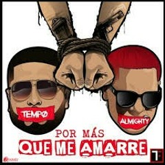 Tempo Ft Almighty (almighty es el creador ) -  Por mas que me Amarre (Official)