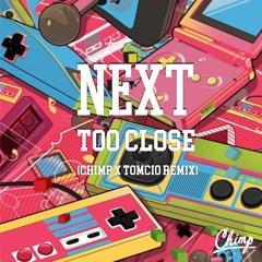 Next - Too Close (CHIMP X Tomcio Remix)
