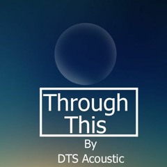 Through This - Original By DTS Acoustic