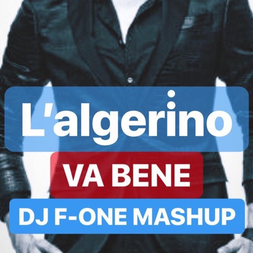 Stream L'Algerino - Va bene ( DJ F-ONE mashup )FREE DOWNLOAD by DJ F-ONE  Belgium | Listen online for free on SoundCloud