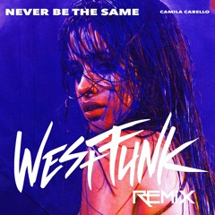 Camila Cabello - Never Be The Same (WestFunk Remix)