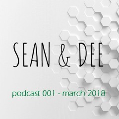 Sean & Dee Podcast 001 - March 2018 - FREE DOWNLOAD