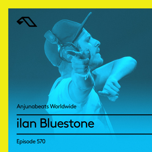 Anjunabeats Worldwide 570 with ilan Bluestone