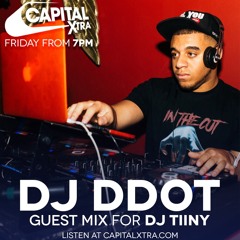 DJ DDOT - Guest Mix For DJ TiiNY (LIVE ON CAPITAL XTRA) #FridayNightsWithDJTiiNY