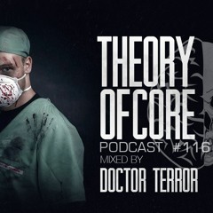 Theory Of Core - Podcast #116 Mixed By Doctor Terror