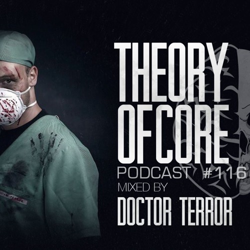 Theory Of Core - Podcast #116 Mixed By Doctor Terror