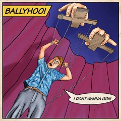 Ballyhoo! | I Don't Wanna Go