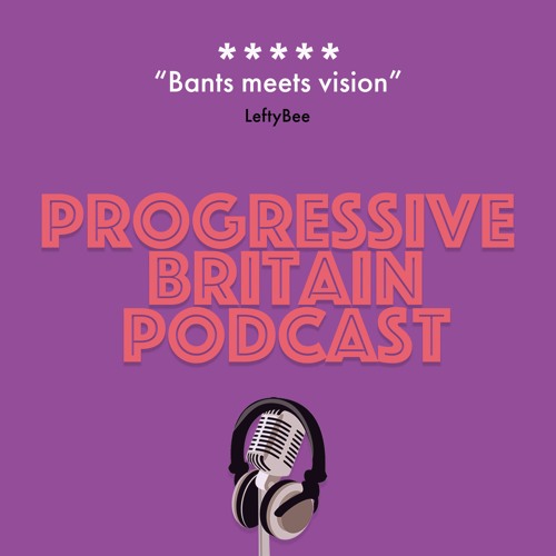 Stream Listen to The Progressive Britain Podcast