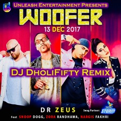 Woofer - Snoop Dogg, Zora Randhawa, Nargis Fakhri, Dr. Zeus (DJ DholiFifty Remix)