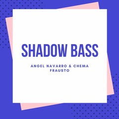 Shadow Bass - Angel Navarro & Chema Frausto