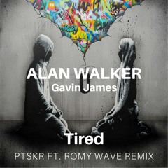 Alan Walker, Gavin James Ft. Romy Wave - Tired (PTSKR Remix)