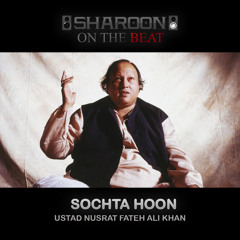 Sochta Hoon - Sharoon On The Beat - Ustad Nusrat Fateh Ali Khan Remix