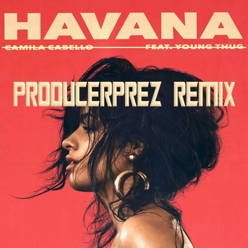 Stream Camilo Cabello ft. Young Thug - HAVANA (@ProducerPrez REMIX) by  ProducerPrez | Listen online for free on SoundCloud