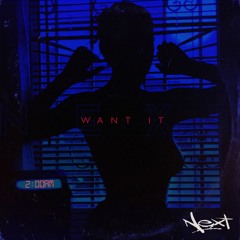 Next - "Want It"
