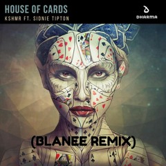 KSHMR - House Of Cards (feat. Sidnie Tipton) (Blanee Remix)