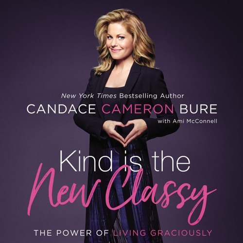 KIND IS THE NEW CLASSY by Candace Cameron Bure