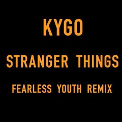 Kygo - Stranger Things (Fearless Youth Remix)