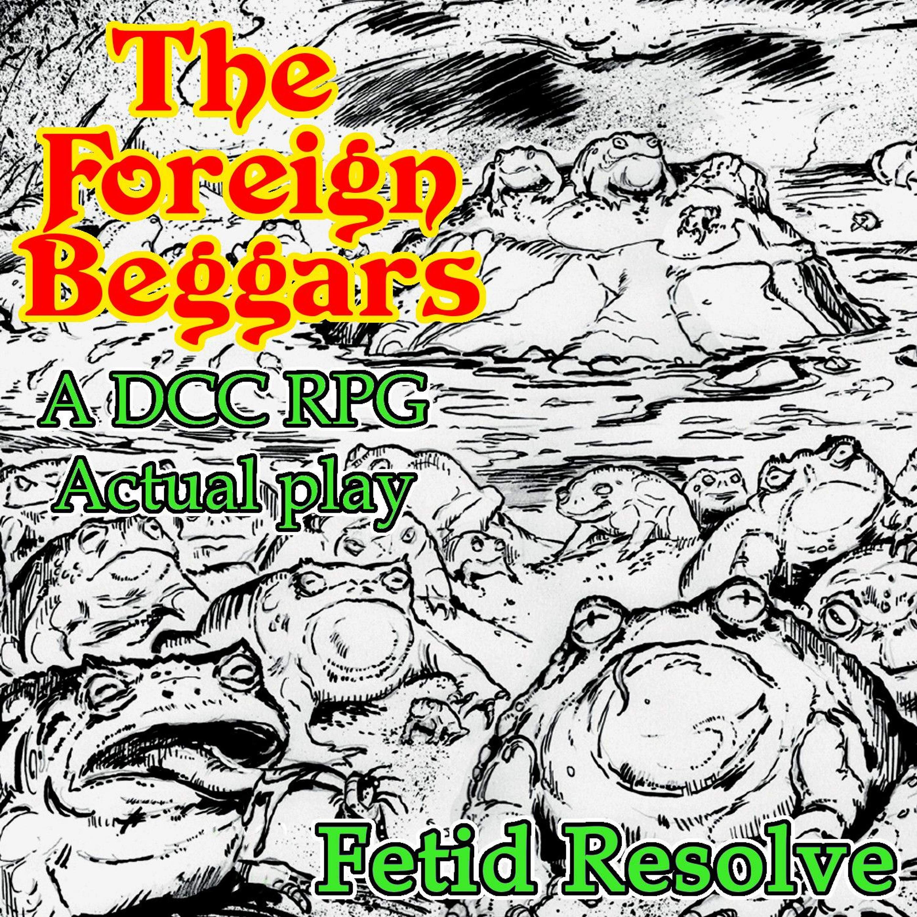 The Foreign Beggars 06 - Fetid Resolve (DCC RPG Actual play)
