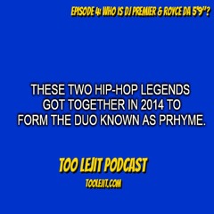 Too Lejit Podcast - Episode 4: Who Is DJ Premier & Royce Da 5'9"?
