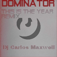 Dominator -  This is the Year, Remix -  Dj Carlos Maxwell