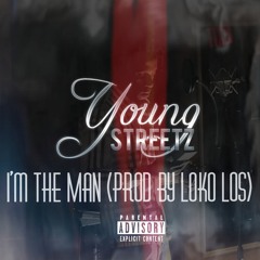 Young Streetz- Im The Man (Prod by Loko Los)