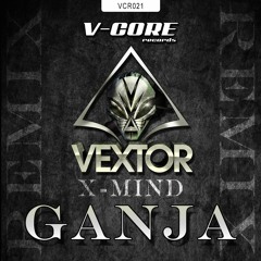 Vextor - Ganja (X - Mind Remix)(VCR021)