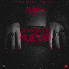 Matthew - Lo Haria De Nuevo (Prod.By Matthew Music)