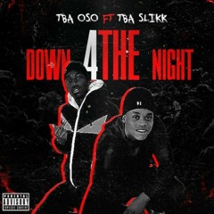 TBA Oso Ft.TBA Slikk - Down 4 The Night