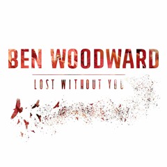 Ben Woodward - Lost Without You