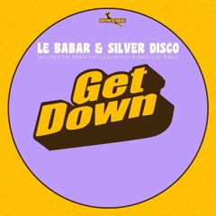 Le Babar & Silver Disco - Get Down (Ghosts Of Venice Remix)
