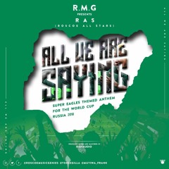 ALL WE ARE SAYING (SUPER EAGLES THEME SONG)