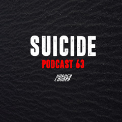 Suicide - HARDER & LOUDER PODCAST #63