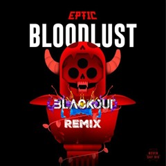 Eptic - Bloodlust (Blackout Beats Flip) [CLIP] Full Version in DL