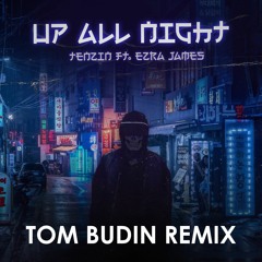 Tenzin - Up All Night (ft. Ezra James) (Tom Budin Remix)