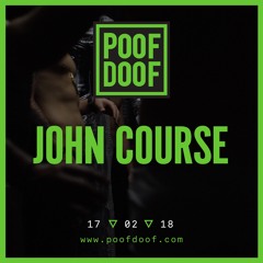 JOHN COURSE | POOF DOOF LIVE SET | 17/2/18