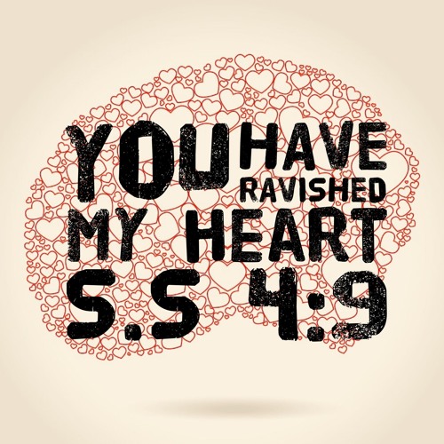 You Have Ravished My Heart - S.S 4:9 and footnote