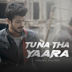 Tu Na Tha Yaara Latest Song 2018 by Maan Awan