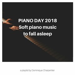 PIANO DAY 2018 - "Soft Piano Music to Fall Asleep" Selection