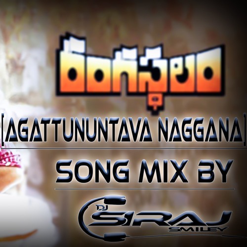[AGATTUNUNTAVA NAGGANA] SONG MIX BY [DJ SIRAJ SMILEY]