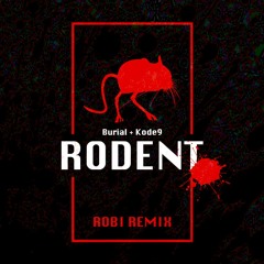 Burial x Kode9 - Rodent (ROBI Remix)