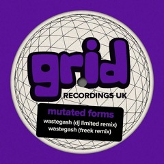 Mutated Forms - Wastegash (Limited 2018 Remix) [Grid Recordings] - Out Now