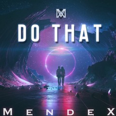 MendeX - DO THAT (original)