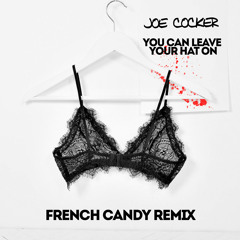 Joe Cocker - You Can Leave Your Hat On (French Candy Remix)