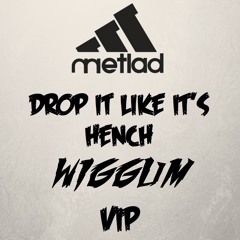METLAD - DROP IT LIKE ITS HENCH (WIGGUM VIP)