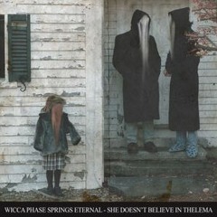 WICCA PHASE SPRINGS ETERNAL - SHE DOESN'T BELIEVE IN THELEMA