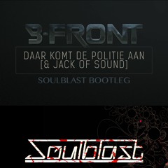 B - Front & Jack Of Sound Daar Komt De Politie Aan (Soulblast Bootleg)