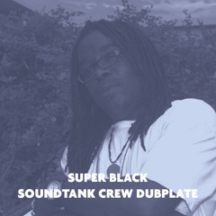 SUPER BLACK Soundtank Crew SOUNDKILLA DUB 2018