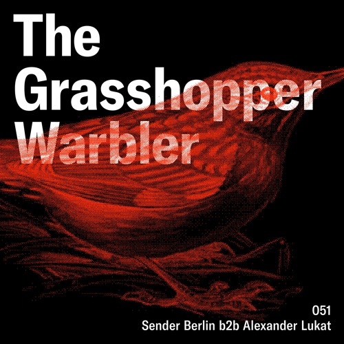 Heron presents: The Grasshopper Warbler 051 w/ Sender Berlin b2b Alexander Lukat